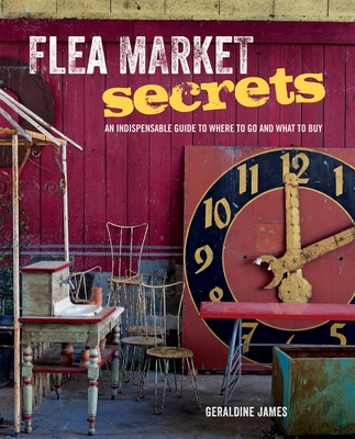 Flea Market Secrets: An indispensable guide to where to go and what to buy Cover Image