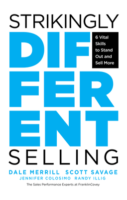 Strikingly Different Selling: 6 Vital Skills to Stand Out and Sell More By Dale Merrill, Scott Savage, Randy Illig Cover Image