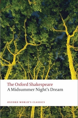A Midsummer Night's Dream: The Oxford Shakespeare a Midsummer Night's Dream (Oxford World's Classics) By William Shakespeare, Peter Holland (Editor) Cover Image