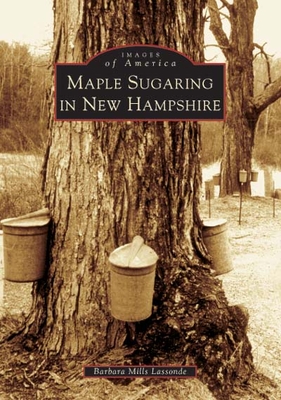 Maple Sugaring in New Hampshire (Images of America)
