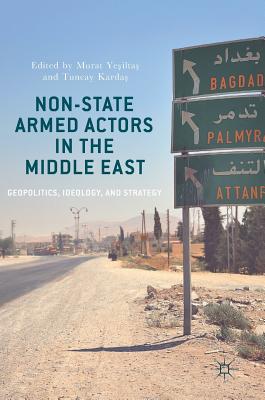 Non-State Armed Actors in the Middle East: Geopolitics, Ideology, and Strategy By Murat Yeşiltaş (Editor), Tuncay Kardaş (Editor) Cover Image
