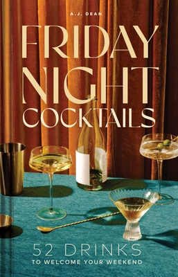 Friday Night Cocktails: 52 Drinks to Welcome Your Weekend Cover Image