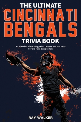 The Ultimate Cincinnati Bengals Trivia Book: A Collection of Amazing Trivia  Quizzes and Fun Facts for Die-Hard Bungles Fans! (Paperback)