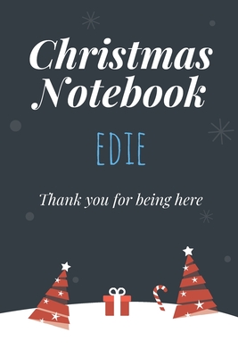 Christmas Notebook: Edie - Thank you for being here - Beautiful Christmas Gift For Women Girlfriend Wife Mom Bride Fiancee Grandma Grandda By Christmas Notebooks for Loved Ones Cover Image