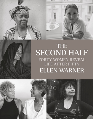The Second Half: Forty Women Reveal Life After Fifty By Ellen Warner, Erica Jong (Foreword by) Cover Image
