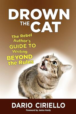Cover for Drown the Cat: The Rebel Author's Guide to Writing Beyond the Rules