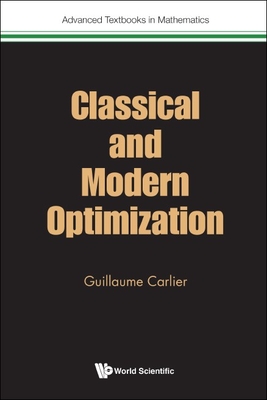 Classical and Modern Optimization (Advanced Textbooks in Mathematics) By Guillaume Carlier Cover Image