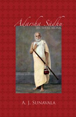 Adarsha Sadhu: An Ideal Monk (Shri Vizay Dharmsuri) By A. J. Sunavala Cover Image