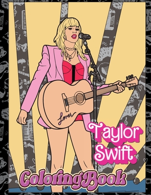 Tylor Swift coloring book: Teens and Adults with and Engaging Insights into Taylor's Journey to Stardom Perfect Gift for Girls and Boys Cover Image