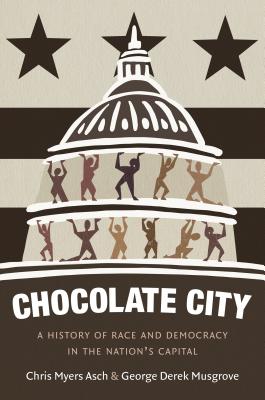Chocolate City: A History of Race and Democracy in the Nation's Capital Cover Image