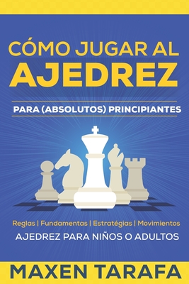 Ajedrez para principiantes: Guía paso a paso para aprender a jugar al  ajedrez. Domina las estrategias del juego y las aperturas más eficaces y  comienza a ganar