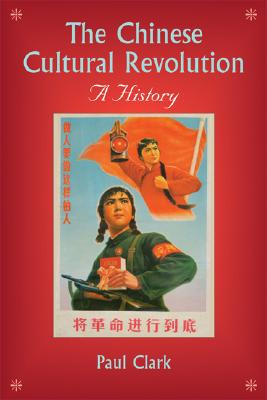 The Chinese Cultural Revolution: A History By Paul Clark Cover Image