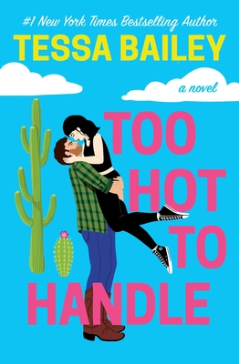 Too Hot to Handle (Romancing the Clarksons #1) By Tessa Bailey Cover Image