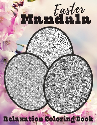 Easter Mandala Relaxation Coloring Book: Unique Spring & Easter Gifts Idea For Adults And Teens with Plenty of Easter Eggs Mandalas for Stress Relievi By Skillfulpublishing Cover Image