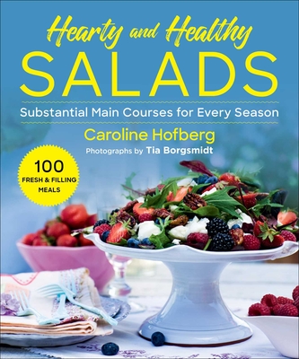 Healthy and Hearty Salads: Substantial Main Courses for Every Season By Caroline Hofberg, Tia Borgsmidt (By (photographer)), Nicholas Portice (Translated by) Cover Image