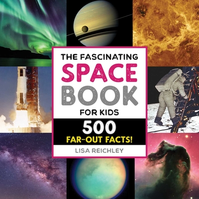 The Fascinating Space Book for Kids: 500 Far-Out Facts! (Fascinating Facts) By Lisa Reichley Cover Image