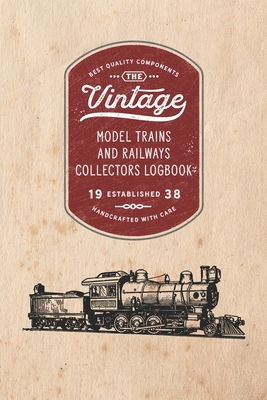 Model Trains and Railways Collectors Logbook: Keep track of your collection as it grows or use this book to list items you are looking to acquire for Cover Image