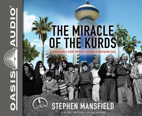 The Miracle of the Kurds (Library Edition): A Remarkable Story of Hope Reborn In Northern Iraq By Stephen Mansfield, Stephen Mansfield (Narrator) Cover Image