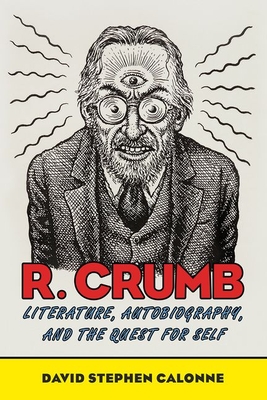 R. Crumb: Literature, Autobiography, and the Quest for Self By David Stephen Calonne Cover Image