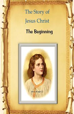 The Story of Jesus Christ: The Beginning Cover Image