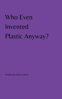 Who Even Invented Plastic Anyway? Cover Image