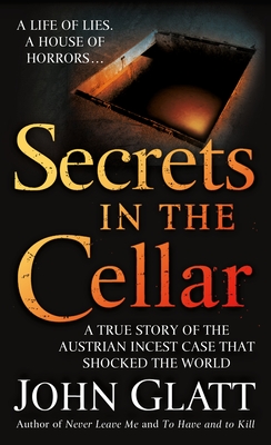 Secrets in the Cellar: A True Story of the Austrian Incest Case that Shocked the World Cover Image