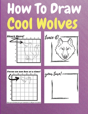 How To Draw Cool Wolves: A Step by Step Coloring and Activity Book for Kids to Learn to Draw Cool Wolves Cover Image