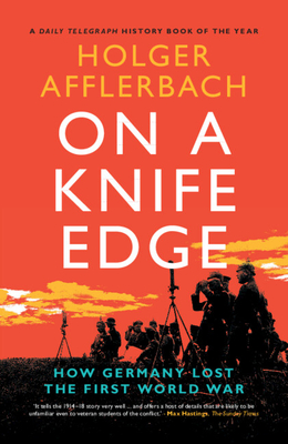 On a Knife Edge: How Germany Lost the First World War (Cambridge Military Histories) Cover Image