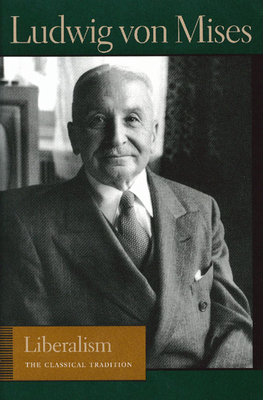 Liberalism: The Classical Tradition (Liberty Fund Library of the Works of Ludwig Von Mises) Cover Image