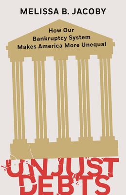 Unjust Debts: How Our Bankruptcy System Makes America More Unequal Cover Image