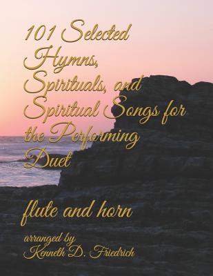 101 Selected Hymns, Spirituals, and Spiritual Songs for the Performing Duet: flute and horn Cover Image