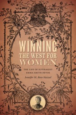Winning the West for Women: The Life of Suffragist Emma Smith DeVoe Cover Image