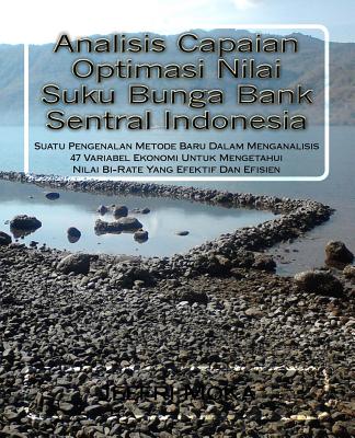 Analisis Capaian Optimasi Nilai Suku Bunga Bank Sentral Indonesia: Suatu Pengenalan Metode Baru Dalam Menganalisis 47 Variabel Ekonomi Untuk Mengetahu Cover Image