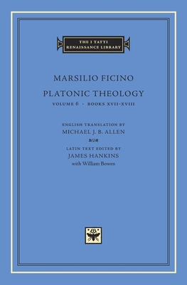 Platonic Theology (I Tatti Renaissance Library #23) By Marsilio Ficino, Michael J. B. Allen (Translator), James Hankins (Editor) Cover Image