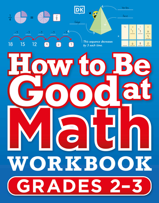 How to Be Good at Math Workbook Grades 2-3 (DK How to Be Good at)