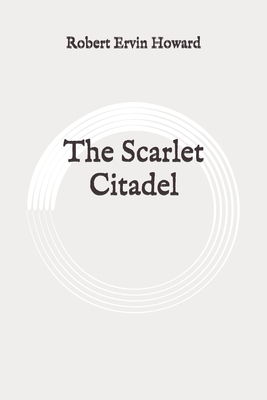 The Scarlet Citadel: Original By Robert Ervin Howard Cover Image