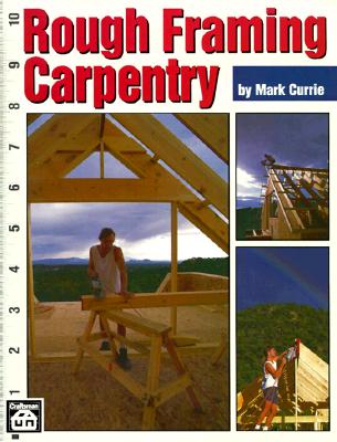 Rough Framing Carpentry By Mark Currie Cover Image
