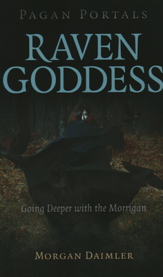 Pagan Portals - Raven Goddess: Going Deeper with the Morrigan By Morgan Daimler Cover Image