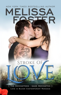 Stroke of Love (Love in Bloom: The Remingtons, Book 2): Sage Remington By Melissa Foster Cover Image