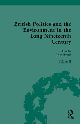 British Politics and the Environment in the Long Nineteenth Century: Volume II - Regulating Nature and Conquering Nature By Peter Hough (Editor) Cover Image