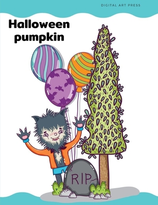 Halloween Pumpkin: Coloring Pages for Children, Kids, Trick or Treat Design Painting to Create Imaginary with Ghosts By Digital Art Press Cover Image