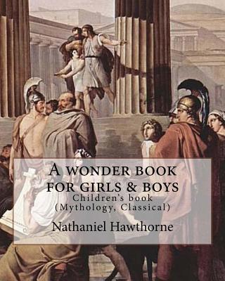 A wonder book for girls & boys By: Nathaniel Hawthorne, Desing By: Walter Crane (15 August 1845 - 14 March 1915): Children's book (Mythology, Classica Cover Image