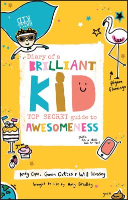 Diary of a Brilliant Kid: Top Secret Guide to Awesomeness By Gavin Oattes, Will Hussey, Andy Cope Cover Image