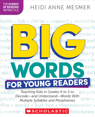 Big Words for Young Readers: Teaching Kids in Grades K to 5 to Decode—and Understand—Words With Multiple Syllables and Morphemes (The Science of Reading in Practice)