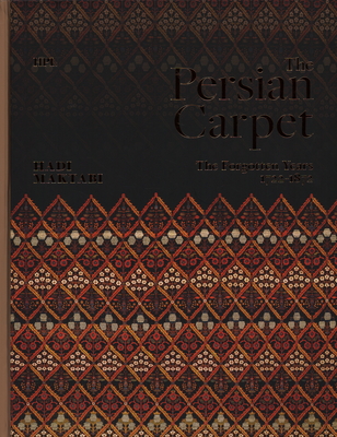 The Persian Carpet: The Forgotten Years 1722-1872 By Hadi Maktabi Cover Image