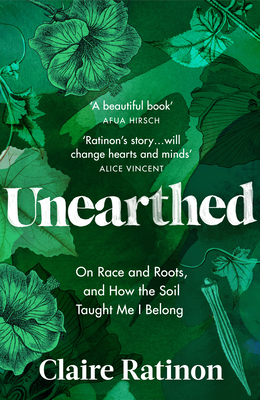 Unearthed: On race and roots, and how the soil taught me I belong By Claire Ratinon Cover Image