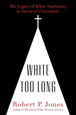 White Too Long: The Legacy of White Supremacy in American Christianity