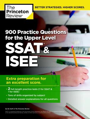 900 Practice Questions for the Upper Level SSAT & ISEE: Extra Preparation for an Excellent Score (Private Test Preparation)