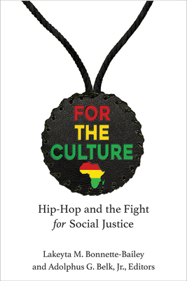 For the Culture: Hip-Hop and the Fight for Social Justice (Music and Social Justice) By Lakeyta Bonnette-Bailey, Adolphus Belk Cover Image