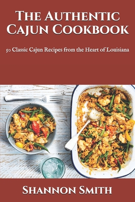 The Authentic Cajun Cookbook: 50 Classic Cajun Recipes from the Heart of Louisiana Cover Image